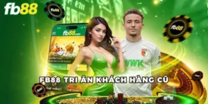FB88 Tung Khuyến Mãi Tri Ân Khách Hàng Cũ - Chớp Lấy Ngay 1 khuyến mãi tri ân khách hàng cũ